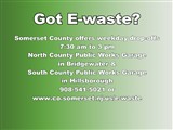 Got E-waste?; Somerset County offers weekday drop-offs 7:30 am to 3 pm North County Public Works...